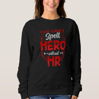 You Cant Spell Hero Without Hr Employee Human Reso Sweatshirt