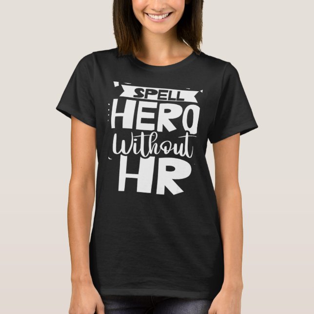 You Can't Spell Hero Without Hr Human Resources Em T-Shirt (Front)