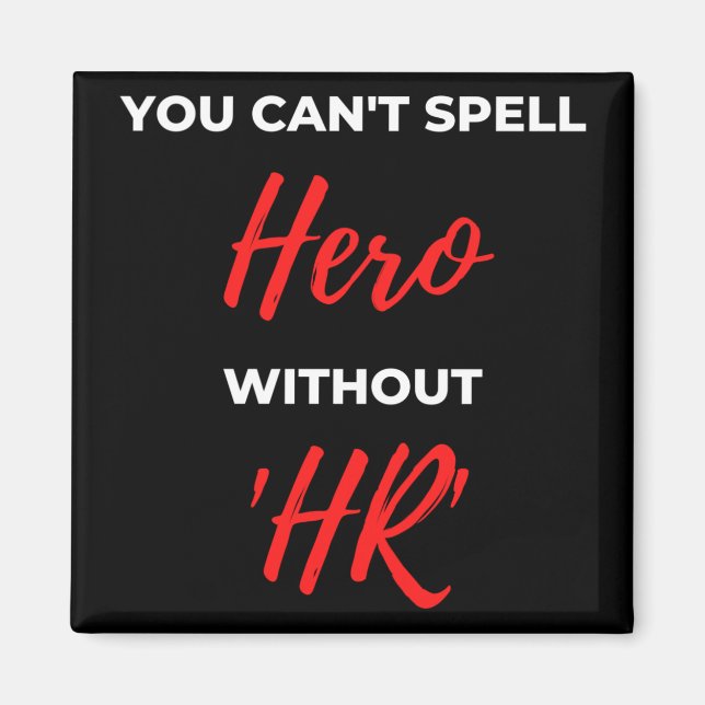 You Can't Spell Hero Without 'HR' Magnet (Front)