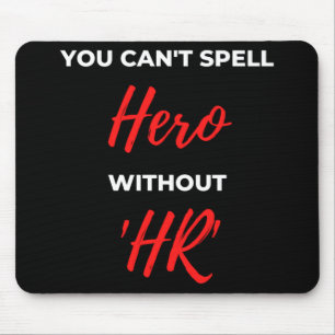 You Can't Spell Hero Without 'HR' Mouse Pad