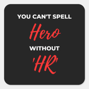 You Can't Spell Hero Without 'HR' Square Sticker