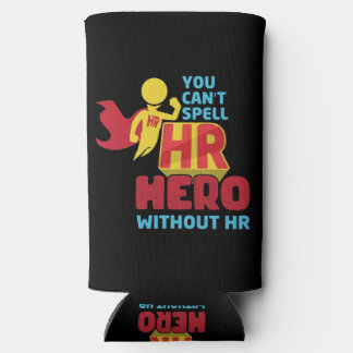 You can't Spell HR Hero Without HR Human Resource Seltzer Can Cooler