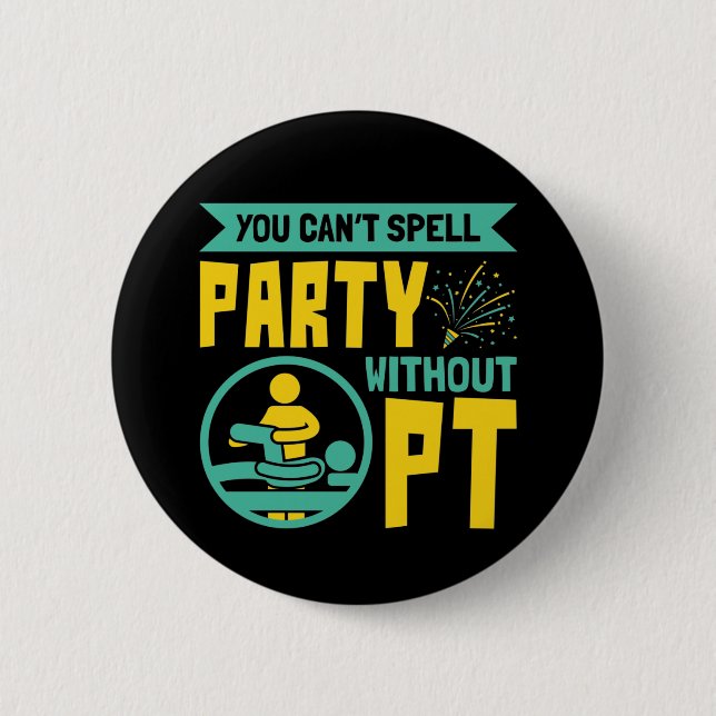 You Can't Spell Party Without PT Physical Therapy 6 Cm Round Badge (Front)