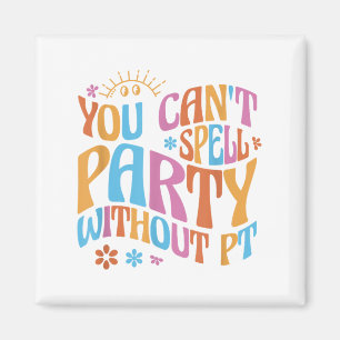 You Can't Spell Party Without Pt Physical Therapy Magnet