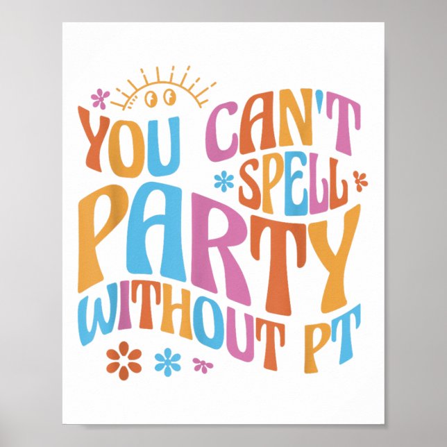 You Can't Spell Party Without Pt Physical Therapy  Poster (Front)