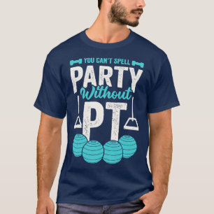 You Cant Spell Party Without PT T-Shirt