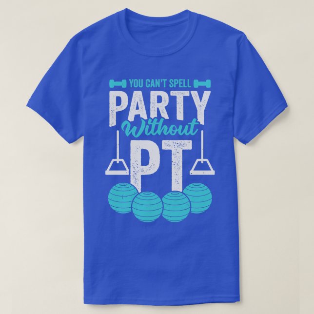 You Cant Spell Party Without PT T-Shirt (Design Front)