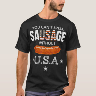 You Can't Spell Sausage Without USA Funny Patrioti T-Shirt