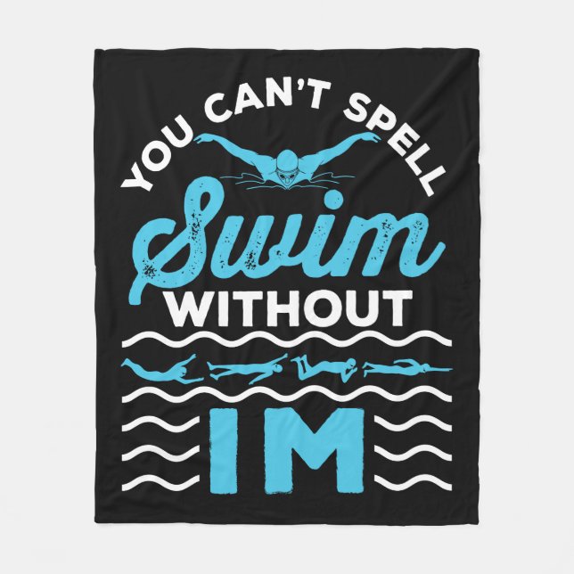 You Can't Spell Swim Without IM Medley Relay Fleece Blanket (Front)