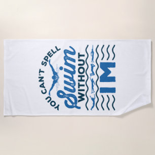 You Can't Spell Swim Without IM Swimmer Relay Beach Towel