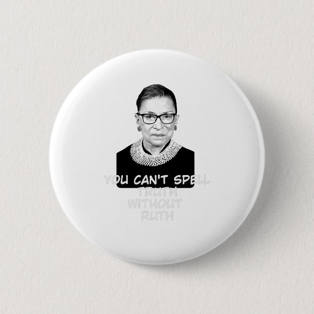 You Cant Spell Truth Without Ruth Notorious RBG 6 Cm Round Badge (Front)