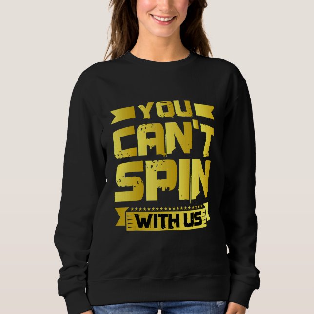 You Can't Spin With Us   Sweatshirt (Front)