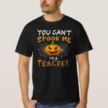 You can't spook me i'm a teachers haloween teacher