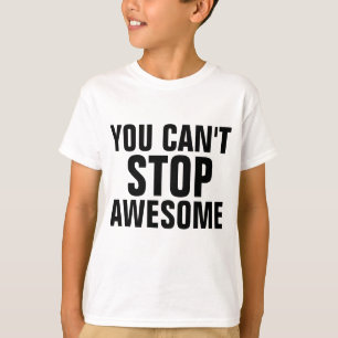 YOU CAN'T STOP AWESOME funny kids T-shirts