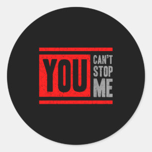 You Can't Stop Me Break Through Motivation  Classic Round Sticker