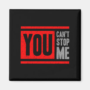 You Can't Stop Me Break Through Motivation  Magnet
