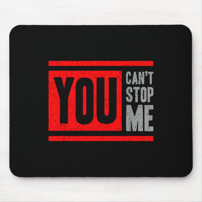 You Can't Stop Me Break Through Motivation  Mouse Pad (Front)