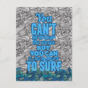 You can't stop the waves but you can learn to surf postcard