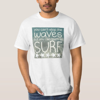 You can't stop the waves... T-Shirt