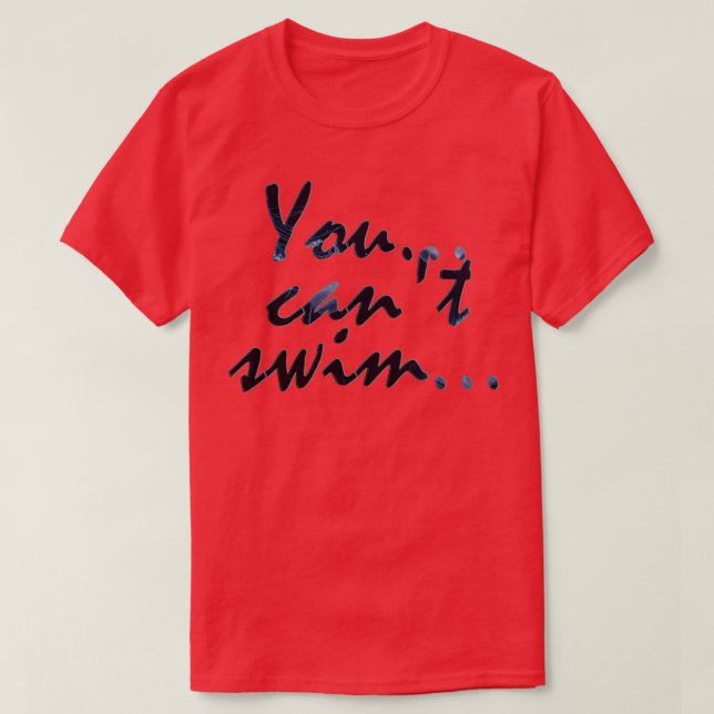 You cant swim T-Shirt (Design Front)