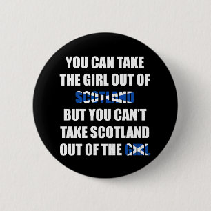 You Can't Take Scotland Out Of The Girl 6 Cm Round Badge