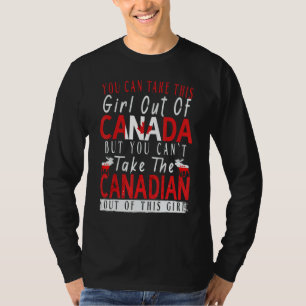 You Can't Take This Girl Out Of Canada Maple Leaf T-Shirt