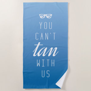 You Can't Tan With Us Beach Towel