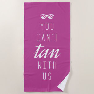 You Can't Tan With Us Beach Towel