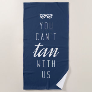 You Can't Tan With Us Beach Towel