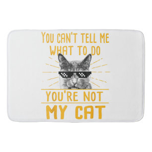 You Can't Tell Me What To Do - Funny Cat Lover Kit Bath Mat