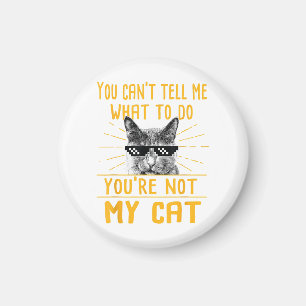 You Can't Tell Me What To Do - Funny Cat Lover Kit Magnet