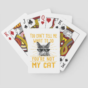 You Can't Tell Me What To Do - Funny Cat Lover Kit Playing Cards