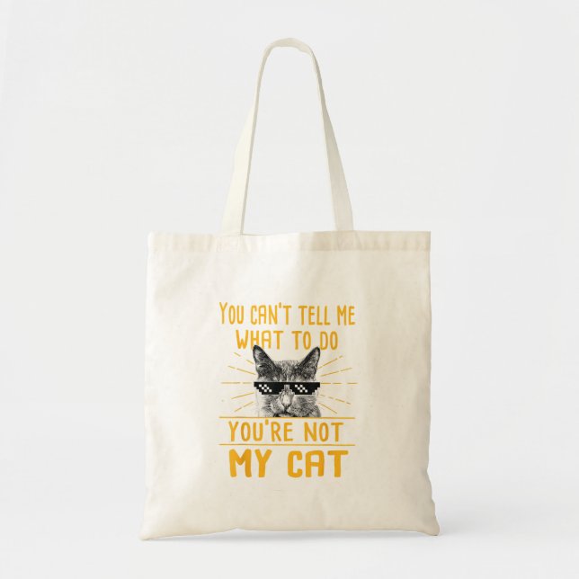 You Can't Tell Me What To Do - Funny Cat Lover Kit Tote Bag (Front)