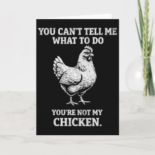 You Can't Tell Me What To Do Funny Chicken Farmer Card
