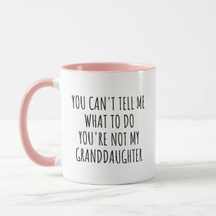 You Can't Tell Me What To Do Funny Grandparent Mug
