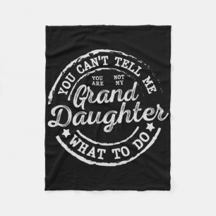 You Can't Tell Me What To Do Granddaughter Father' Fleece Blanket