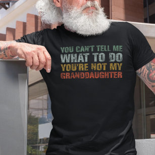 You Cant Tell Me What To Do Granddaughter Grandpa T-Shirt