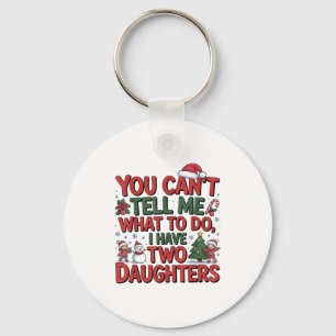 You Cant Tell Me What To Do I Have Two Daughters H Key Ring