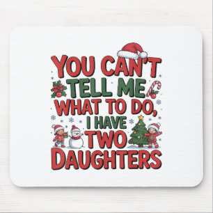 You Cant Tell Me What To Do I Have Two Daughters H Mouse Pad