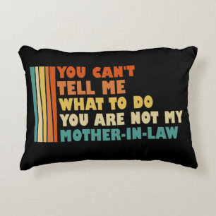 You Can't Tell Me What To Do Mother-in-Law Funny Decorative Cushion