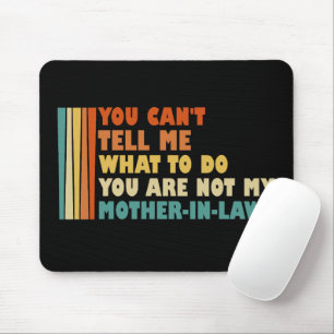 You Can't Tell Me What To Do Mother-in-Law Funny Mouse Pad
