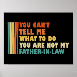 You Can't Tell Me What To Do Not My Father-In-Law Poster
