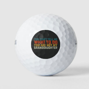 You Can't Tell Me What To Do Not My Granddaughter Golf Balls
