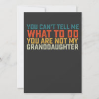 You Can't Tell Me What To Do Not My Granddaughter