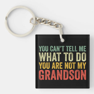 You Can't Tell Me What To Do Not My Grandson Gift Key Ring