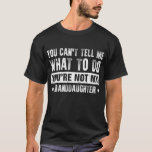 You Can't Tell Me What To Do T-Shirt<br><div class="desc">Get your unique design of You Can't Tell Me What To Do You're Not My Granddaughter</div>