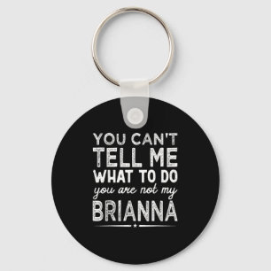 You Can't Tell Me What To Do You Are Not My Bri  Key Ring