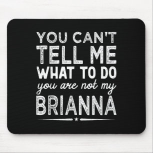 You Can't Tell Me What To Do You Are Not My Bri Mouse Pad