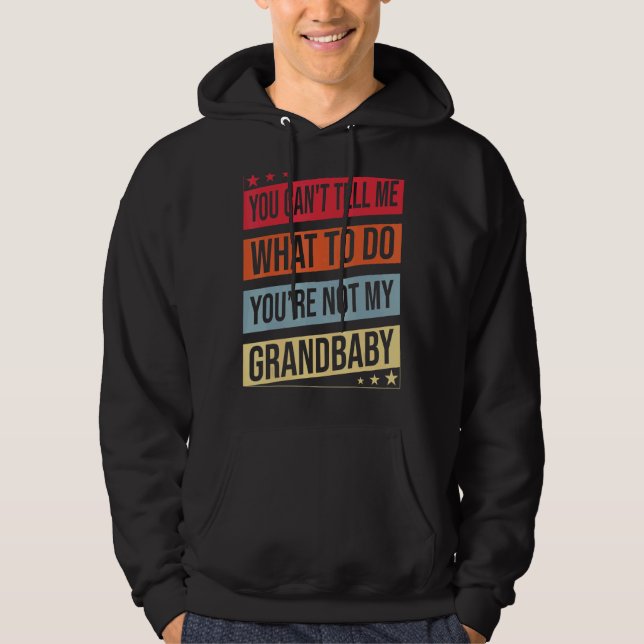 You Can't Tell Me What To Do You Are Not My Grandb Hoodie (Front)