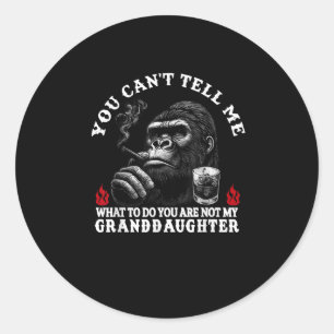 You Can't Tell Me What To Do You Are Not My Grandd Classic Round Sticker